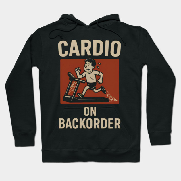 Cardio On Backorder Funny Gym Fitness Quote Graphic Hoodie by MakerMind8.2