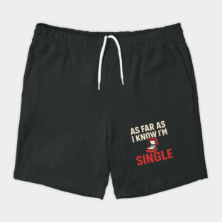 As Far As I Know I’m Single Shorts