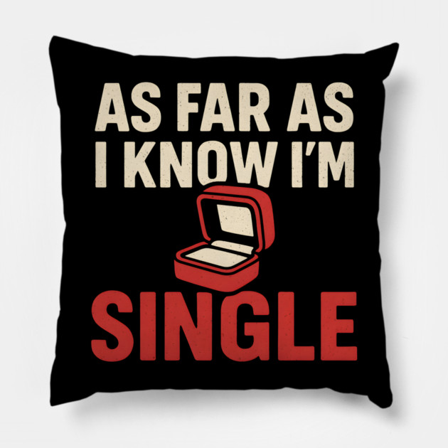 As Far As I Know I’m Single Pillow by MakerMind8.2