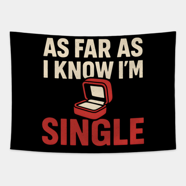 As Far As I Know I’m Single Tapestry by MakerMind8.2