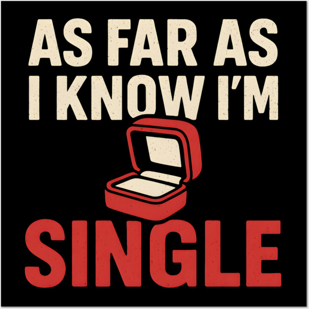 As Far As I Know I’m Single Wall Art by MakerMind8.2