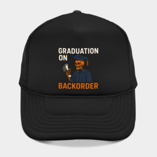 Graduation On Backorder Funny Student College Quote Graphic Hat