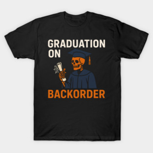 Graduation On Backorder Funny Student College Quote Graphic T-Shirt