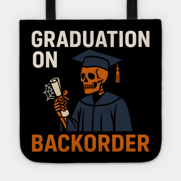 Graduation On Backorder Funny Student College Quote Graphic Tote by MakerMind8.2