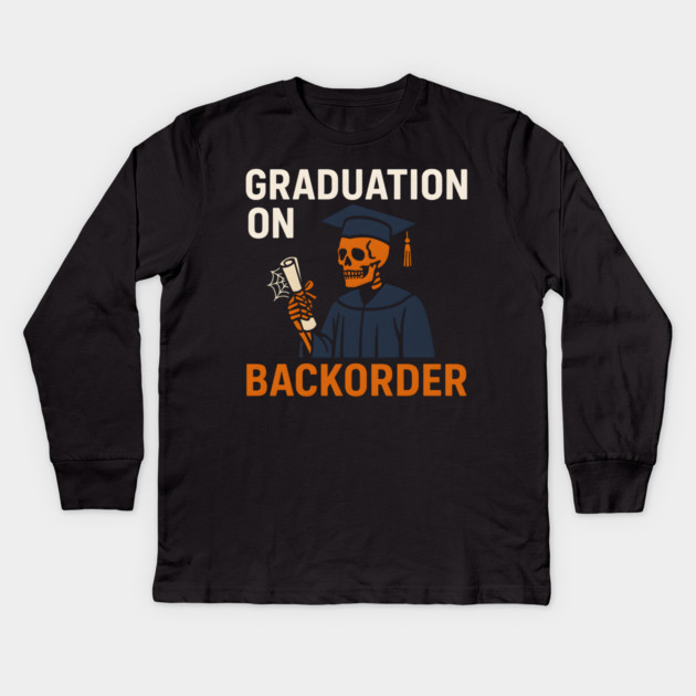 Graduation On Backorder Funny Student College Quote Graphic Kids Long Sleeve T-Shirt by MakerMind8.2