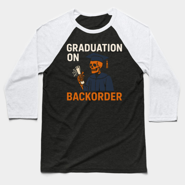 Graduation On Backorder Funny Student College Quote Graphic Baseball T-Shirt by MakerMind8.2