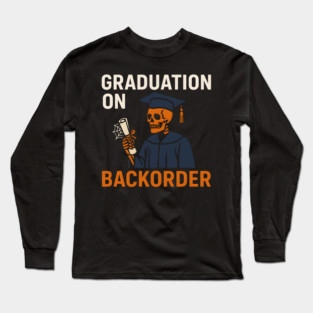 Graduation On Backorder Funny Student College Quote Graphic Long Sleeve T-Shirt
