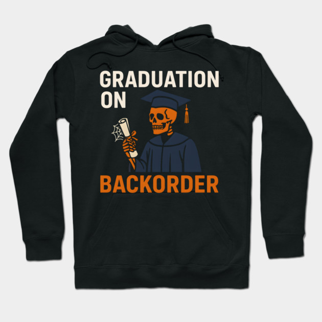 Graduation On Backorder Funny Student College Quote Graphic Hoodie by MakerMind8.2