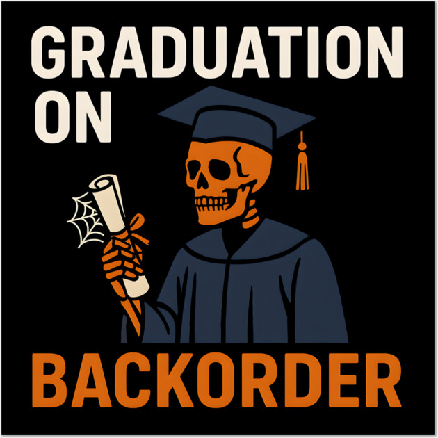 Graduation On Backorder Funny Student College Quote Graphic Wall Art by MakerMind8.2