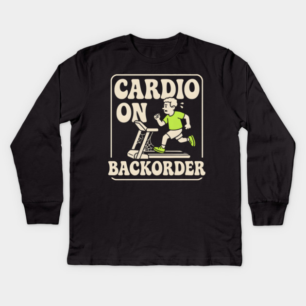 Cardio On Backorder Funny Gym Fitness Quote Graphic Kids Long Sleeve T-Shirt by MakerMind8.2