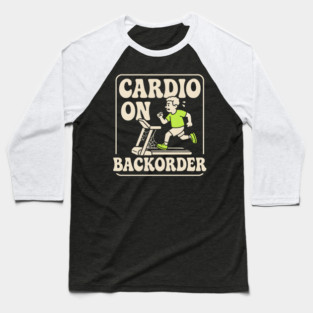 Cardio On Backorder Funny Gym Fitness Quote Graphic Baseball T-Shirt