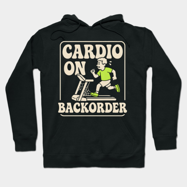 Cardio On Backorder Funny Gym Fitness Quote Graphic Hoodie by MakerMind8.2