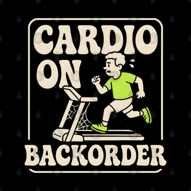Cardio On Backorder Funny Gym Fitness Quote Graphic by MakerMind8.2