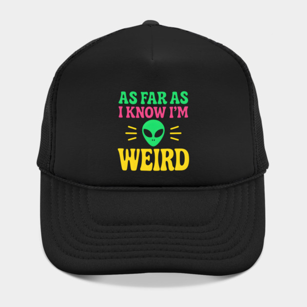 As Far As I Know I’m Weird Alien Humor Quote Graphic by MakerMind8.2