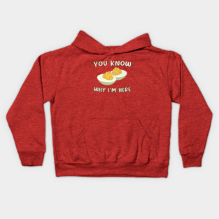 Deviled Eggs You Know Why I'm Here Kids Hoodie
