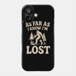 As Far As I Know I’m Lost Bigfoot Hiking Quote Graphic Phone Case