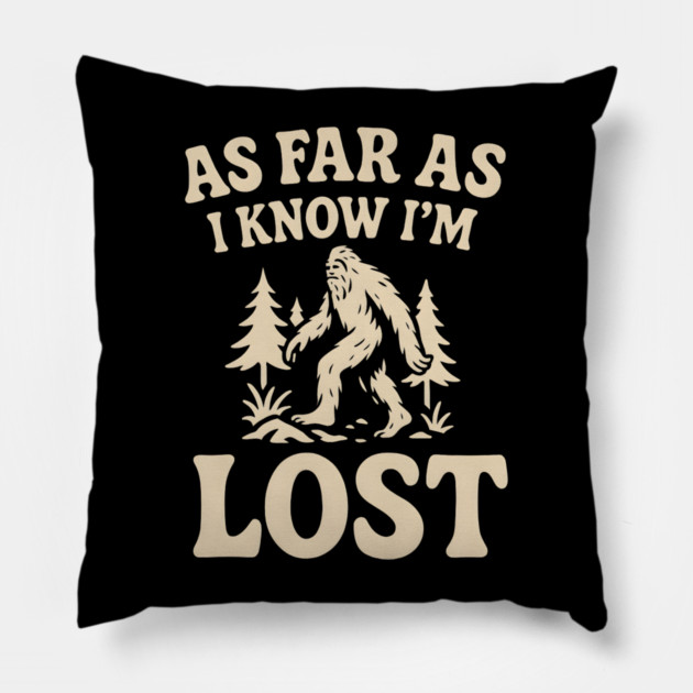 As Far As I Know I’m Lost Bigfoot Hiking Quote Graphic Pillow by MakerMind8.2