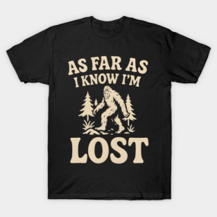 As Far As I Know I’m Lost Bigfoot Hiking Quote Graphic T-Shirt