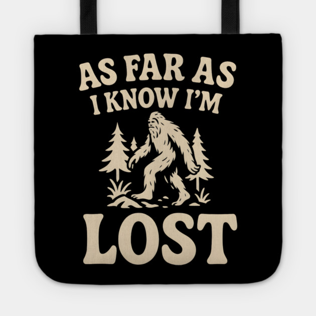 As Far As I Know I’m Lost Bigfoot Hiking Quote Graphic Tote by MakerMind8.2