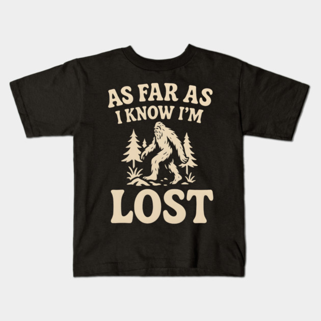 As Far As I Know I’m Lost Bigfoot Hiking Quote Graphic Kids T-Shirt by MakerMind8.2