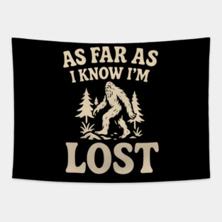 As Far As I Know I’m Lost Bigfoot Hiking Quote Graphic Tapestry