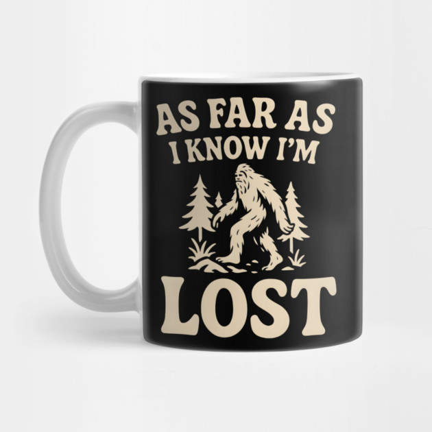 As Far As I Know I’m Lost Bigfoot Hiking Quote Graphic by MakerMind8.2