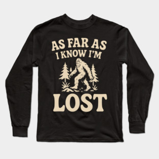As Far As I Know I’m Lost Bigfoot Hiking Quote Graphic Long Sleeve T-Shirt
