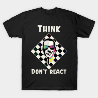 Think. Don't react. T-Shirt