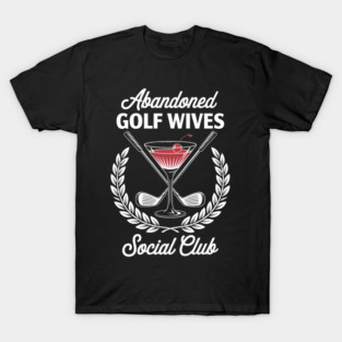 Abandoned Golf Wives Social Club Golfers T-Shirt