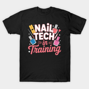 Nail Tech in Training Nail Technician Manicure Student T-Shirt