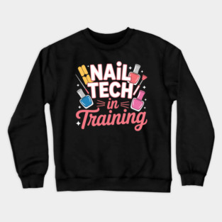 Nail Tech in Training Nail Technician Manicure Student Crewneck Sweatshirt