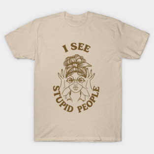 I See Stupid People Anti Social Sassy Attitude T-Shirt
