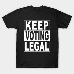 Keep Voting Legal in America T-Shirt