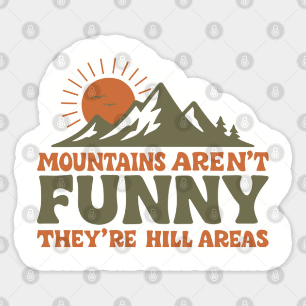 Mountains Are Not Funny They Are Hill Areas Outdoors Pun Sticker by Anticorporati
