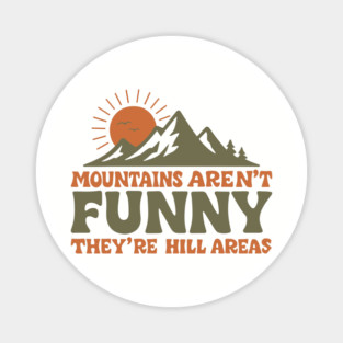 Mountains Are Not Funny They Are Hill Areas Outdoors Pun Magnet