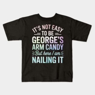 it's not easy to be George's arm candy but here i am nailing it Kids T-Shirt