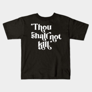 "Thou Shalt Not Kill" Exodus 20:13 Kids T-Shirt