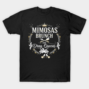 Drag Queen Brunch With Mimosas T-Shirt