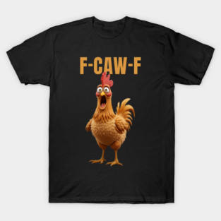 F-Caw-F Funny Chicken T-Shirt