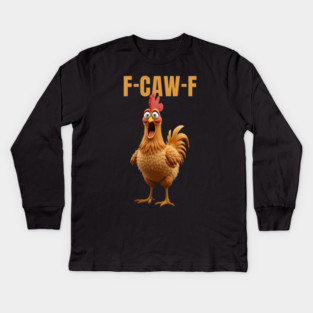 F-Caw-F Funny Chicken Kids Long Sleeve T-Shirt