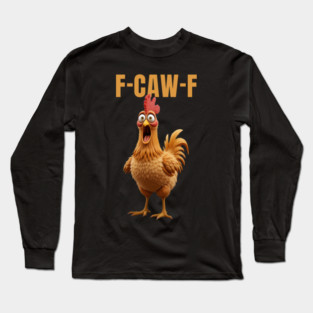 F-Caw-F Funny Chicken Long Sleeve T-Shirt