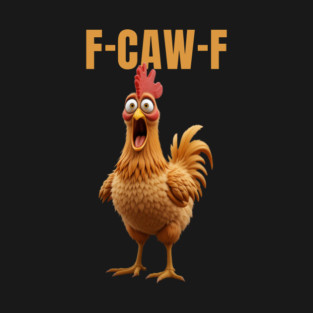 F-Caw-F Funny Chicken T-Shirt