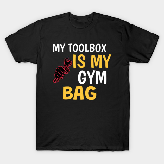 My Toolbox Is My Gym Bag DIY Hacks T-Shirt by Lamount Tees