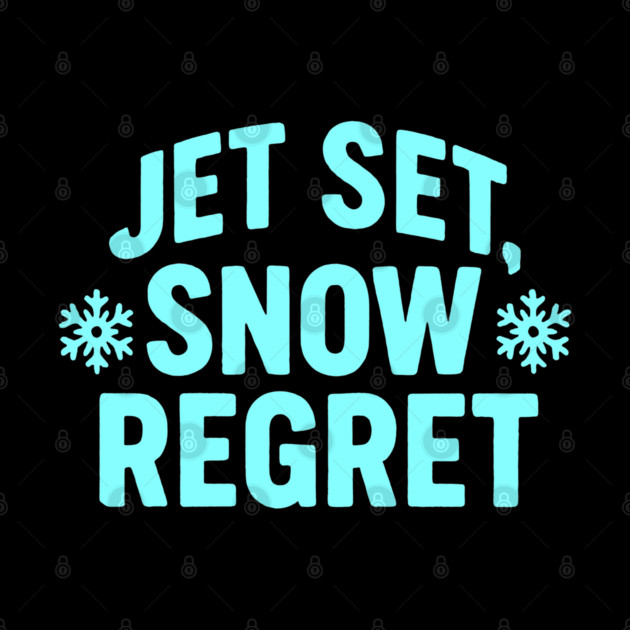 Jet, Set Snow Regret by DIGITAL MERCH CREATIONS