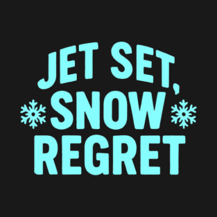 Jet, Set Snow Regret T-Shirt