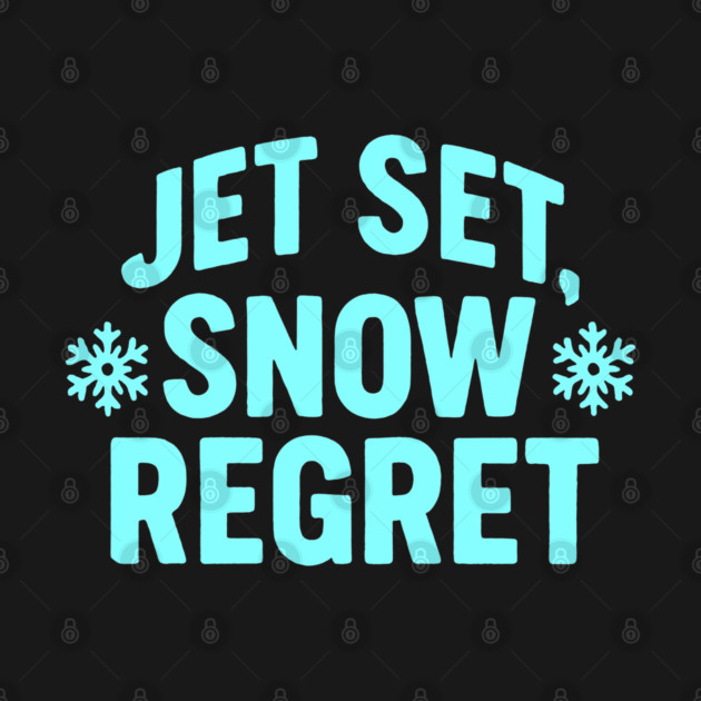 Jet, Set Snow Regret by DIGITAL MERCH CREATIONS
