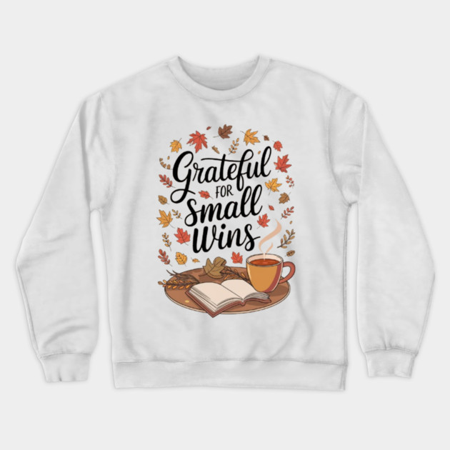 Grateful for Small Wins Crewneck Sweatshirt by Fauzi's Store