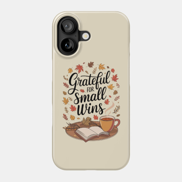 Grateful for Small Wins Phone Case by Fauzi's Store