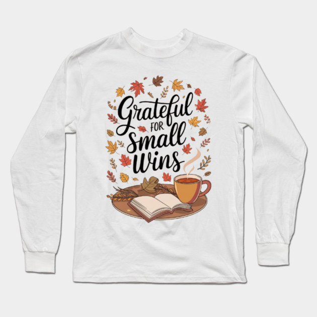 Grateful for Small Wins Long Sleeve T-Shirt by Fauzi's Store