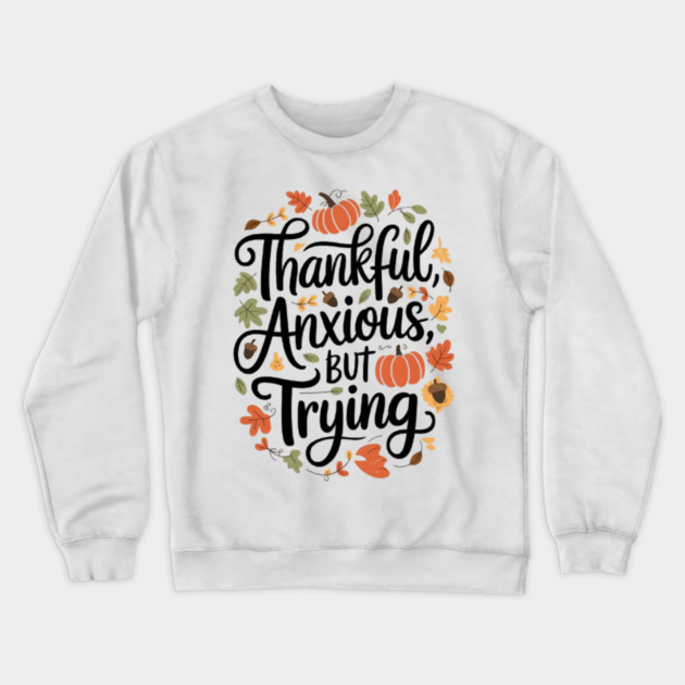 Thankful, Anxious, But Trying Crewneck Sweatshirt by Fauzi's Store